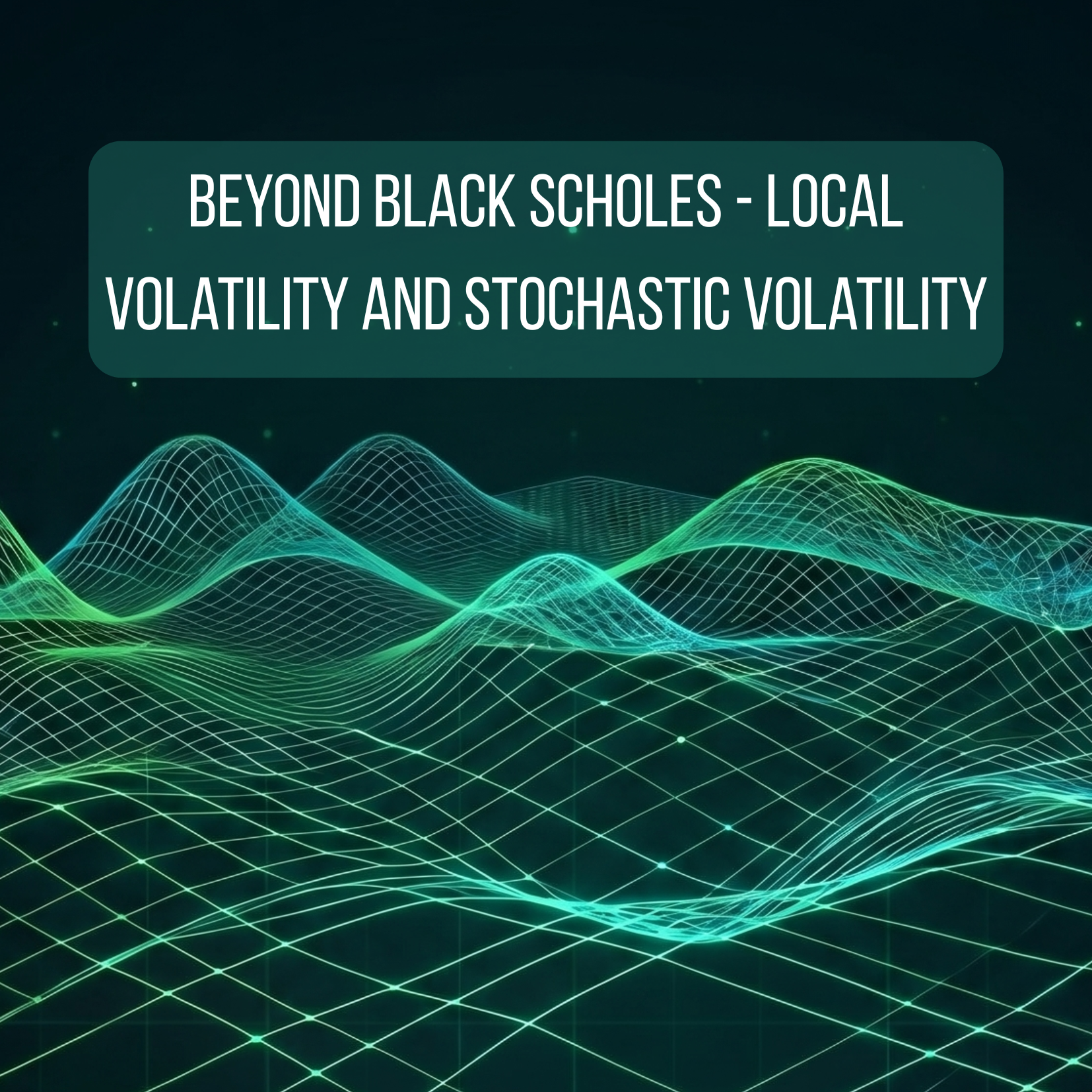 Beyond Black Scholes - Local Volatility and Stochastic Volatility