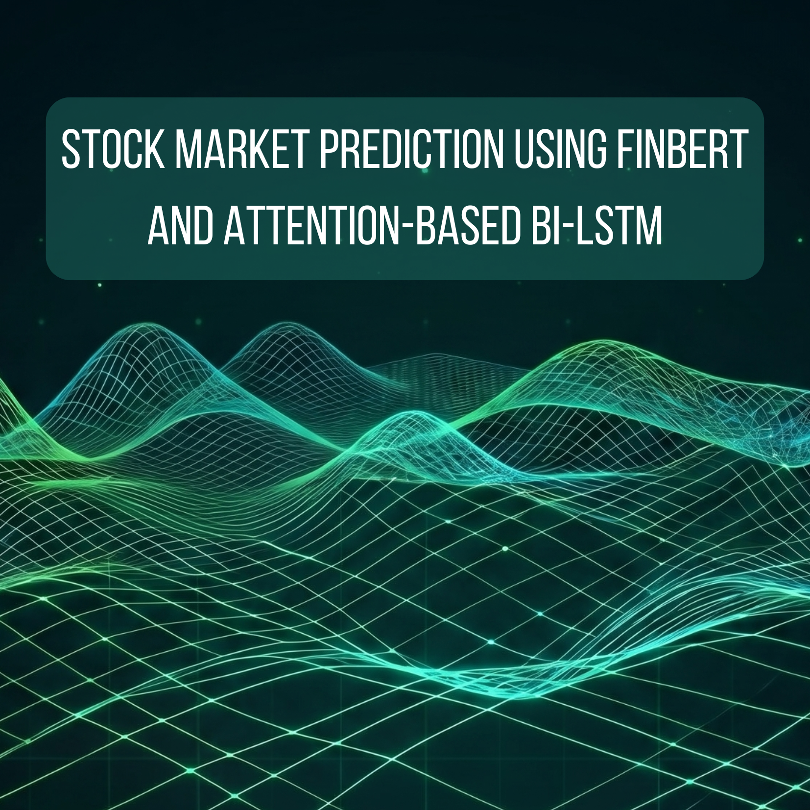 Stock Market Prediction Using FinBERT and Attention-Based Bi-LSTM