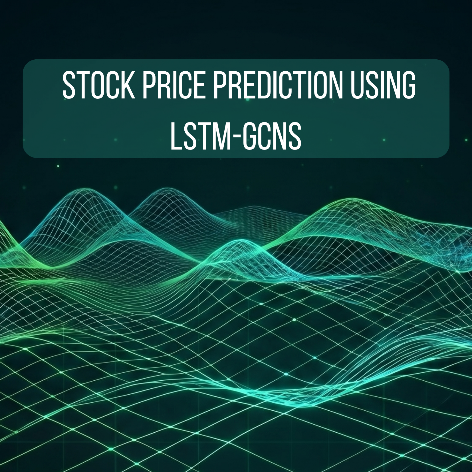 Stock Price Prediction Using Long Short-Term Memory Graph Convolutional Neural Networks (LSTM-GCNs)